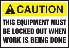 ANSI Caution Safety Label: This Equipment Must Be Locked Out When Work Is Being Done