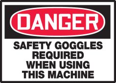OSHA Danger Safety Label: Safety Goggles Required When Using This Machine