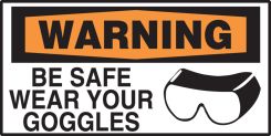 OSHA Warning Safety Label: Be Safe - Wear Your Goggles