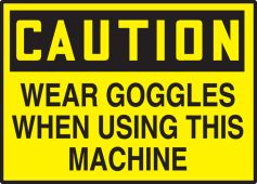 OSHA Caution Safety Label: Wear Goggles When Using This Machine