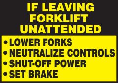 If Leaving Forklift Unattended Safety Label: Lower Forks - Neutralize Controls - Shut-Off Power - Set Brake