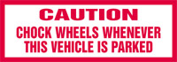 Caution Safety Label: Chock Wheels Whenever This Vehicle Is Parked