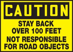 OSHA Caution Safety Label: Stay Back over 100 Feet - Not Responsible For Road Objects
