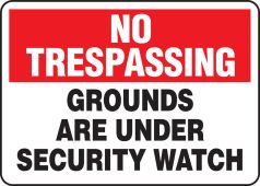 No Trespassing Safety Sign: Grounds Are Under Security Watch