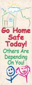 Safety Banners: Go Home Safe Today - Others Are Depending On You