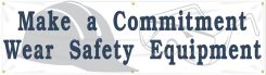 Safety Banners: Make A Commitment - Wear Safety Equipment
