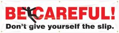 Safety Banners: Be Careful - Don't Give Yourself The Slip