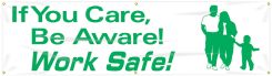 Safety Banners: If You Care Be Aware - Work Safe