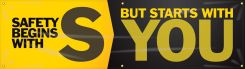 Safety Motivational Banners: SAFETY BEGINS WITH S, BUT STARTS WITH YOU