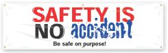 Safety Banners: Safety Is No Accident - Be Safe On Purpose