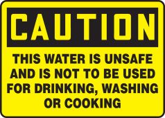 OSHA Caution Safety Sign: This Water Is Unsafe And Is Not To Be Used For Drinking, Washing Or Cooking