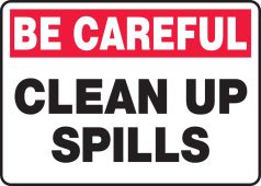 OSHA Be Careful Safety Sign: Clean Up Spills