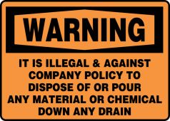 OSHA Warning Safety Sign: It Is Illegal & Against Company Policy To Dispose Of Or Pour Any Material Or Chemical Down Any Drain