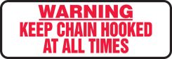 Warning Safety Sign: Keep Chain Hooked At All Times
