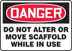 OSHA Danger Safety Sign: Do Not Alter Or Move Scaffold While In Use