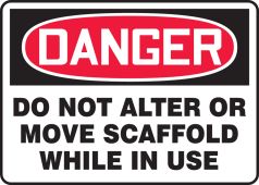 OSHA Danger Safety Sign: Do Not Alter Or Move Scaffold While In Use