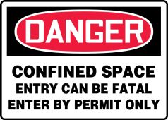OSHA Danger Safety Sign: Confined Space - Entry Can Be Fatal - Enter By Permit Only