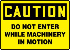 OSHA Caution Safety Sign - Do Not Enter While Machinery In Motion