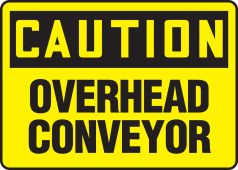 OSHA Caution Safety Sign: Conveyor Overhead