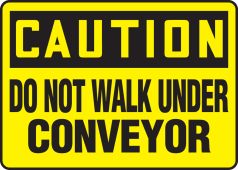 OSHA Caution Safety Sign: Do Not Walk Under Conveyor
