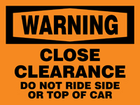 OSHA Warning Safety Sign: Close Clearance - Do Not Ride Side Or Top Of Car