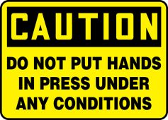OSHA Caution Safety Sign - Do Not Put Hands In Press Under Any Conditions