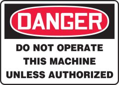 OSHA Danger Safety Sign - Do Not Operate This Machine Unless Authorized