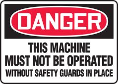 OSHA Danger Safety Sign: This Machine Must Not Be Operated Without Safety Guards In Place