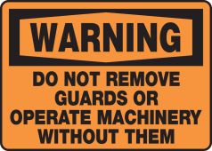 OSHA Warning Safety Sign: Do Not Remove Guards Or Operate Machinery Without Them