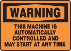 OSHA Warning Safety Sign: This Machine Automatically Controlled And May Start At Any Time