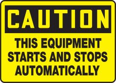 OSHA Caution Safety Sign: This Equipment Starts And Stops Automatically