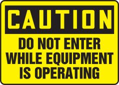 OSHA Caution Safety Sign - Do Not Enter While Equipment Is Operating