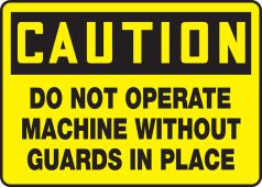 OSHA Caution Safety Sign: Do Not Operate Machine Without Guards in Place