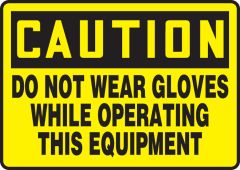 OSHA Caution Safety Sign: Do Not Wear Gloves While Operating This Equipment