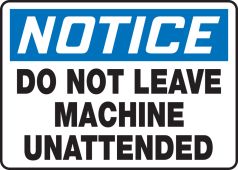 OSHA Notice Safety Sign - Do Not Leave Machine Unattended