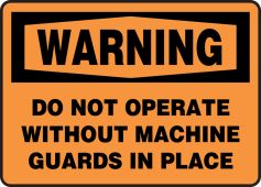 OSHA Warning Safety Sign: Do Not Operate Without Machine Guards In Place