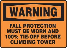 OSHA Warning Safety Sign: Fall Protection Must Be Worn And 100% Tied-Off Before Climbing Tower