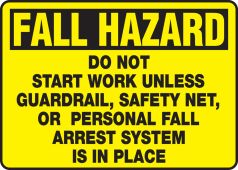 OSHA Fall Hazard Safety Sign: Do Not Start Work Unless Guardrail, Safety Net, or Personal Fall Arrest System Is In Place