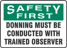 OSHA Safety First Safety Sign:Donning Must Be Conducted With Trained Observer