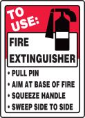 Safety Sign: To Use Fire Extinguisher - Pull Pin - Aim At Base Of Fire - Squeeze Handle - Sweep Side to Side