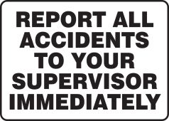 Safety Sign: Report All Accidents To Your Supervisor Immediately