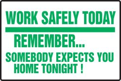 Safety Sign: Work Safely Today - Remember... Somebody Expects You Home Tonight!