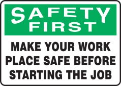 OSHA Safety First Safety Sign: Make Your Work Place Safe Before Starting The Job