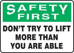 OSHA Safety First Safety Sign: Don't Try To Lift More Than You Are Able
