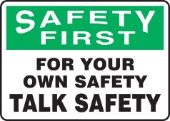 OSHA Safety First Safety Sign: For Your Own Safety - Talk Safety