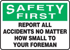 OSHA Safety First Safety Sign: Report All Accidents No Matter How Small To Your Foreman
