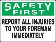 OSHA Safety First Safety Sign: Report All Injuries To Your Foreman Immediately
