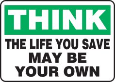 Safety Sign: Think - The Life You Save May Be Your Own