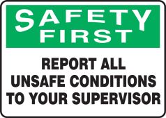 OSHA Safety First Safety Sign:Report All Unsafe Conditions To Your Supervisor