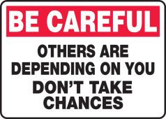 Safety Sign: Be Careful - Others Are Depending On You - Don't Take Chances